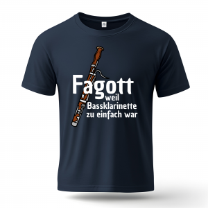 T-Shirt "Fagott - weil Bassklarinette zu einfach war"