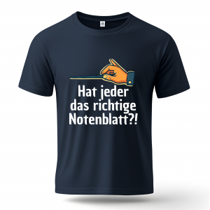 T-Shirt "Hat jeder das richtige Notenblatt?!"